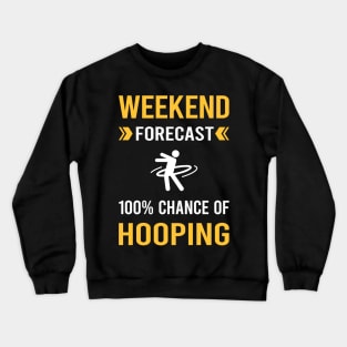 Weekend Forecast Hooping Hoop Hooper Crewneck Sweatshirt